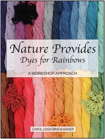 Carol Leigh's new Book "Nature Provides Dyes for Rainbows of Color". Click for a larger image and more information.